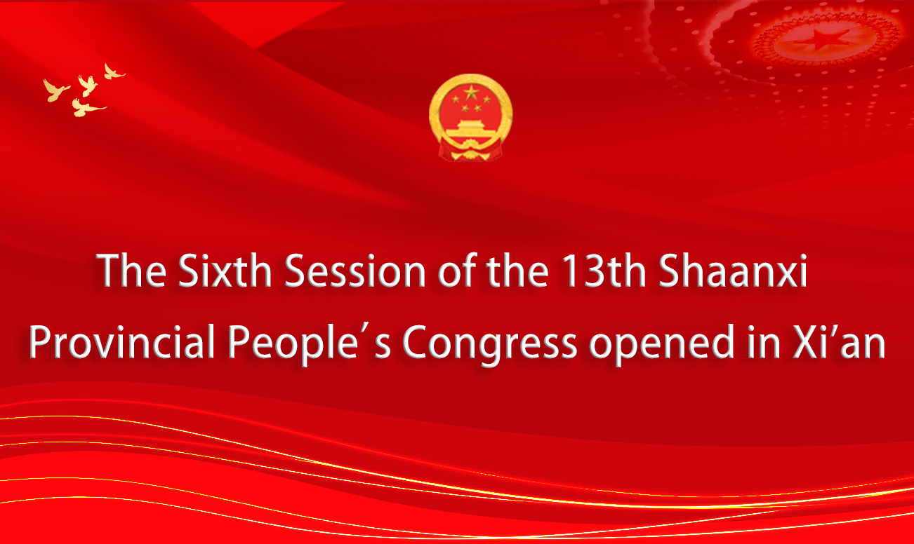 The Sixth Session of the 13th Shaanxi Provincial People’s Congress opened in Xi'an